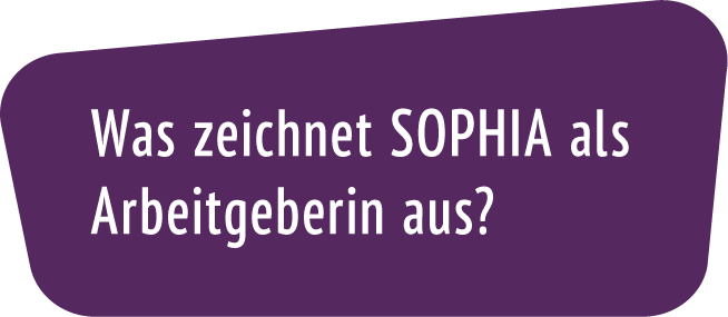 Was zeichnet SOPHIA als Arbeitgeberin aus?