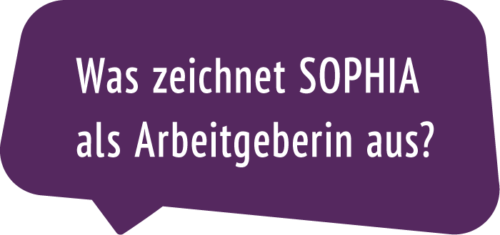 Was zeichnet SOPHIA als Arbeitgeberin aus?