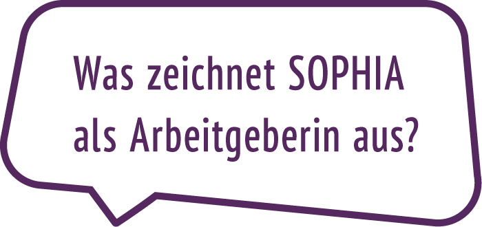 Was zeichnet SOPHIA als Arbeitgeberin aus?